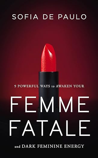 9 Powerful Ways To Awaken Your Femme Fatale And Dark Feminine Energy - Epub + Converted Pdf